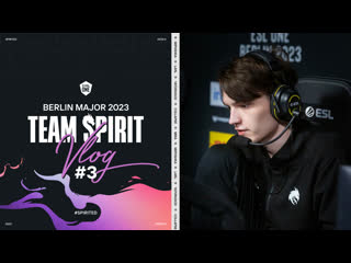 Team spirit berlin major vlog 3