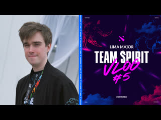 Team spirit lima major vlog 5