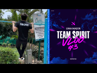 Team spirit lima major vlog 3