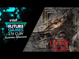 Layers of fear launch trailer future games show summer showcase 2023