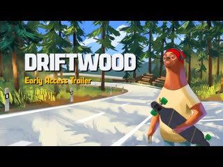 Driftwood early access trailer