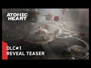 Atomic heart dlc1 reveal teaser