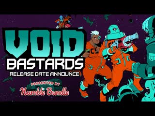 Humble bundle presents void bastards release date trailer