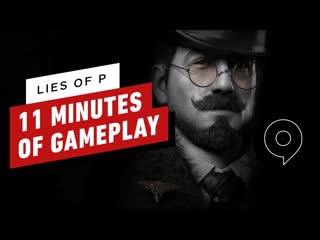 Lies of p 11 more minutes of gameplay