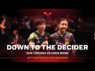 Sun yingsha vs chen meng wtt cup finals xinxiang 2022 final 7 set