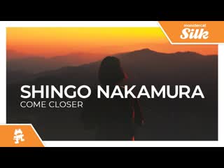 Shingo nakamura come closer monstercat