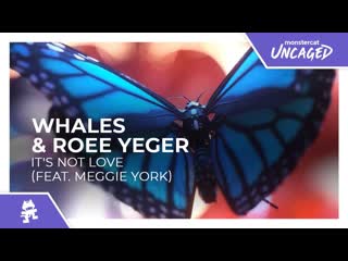 Whales amp roee yeger its not love feat meggie york monstercat release