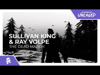 Sullivan king amp ray volpe the dead march monstercat lyric video