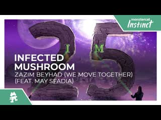 Infected mushroom zazim beyhad we move together feat may sfadia monstercat release