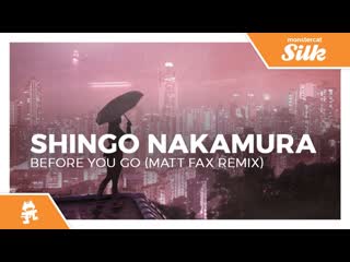 Shingo nakamura before you go matt fax remix monstercat release