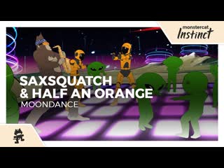 Saxsquatch amp half an orange moondance monstercat official music video