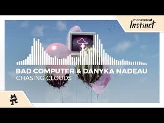 Bad computer amp danyka nadeau chasing clouds monstercat release