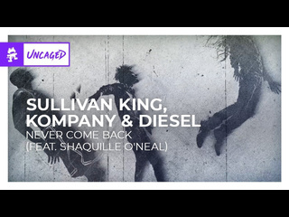 Sullivan king kompany amp diesel never come back feat shaquille oneal monstercat release